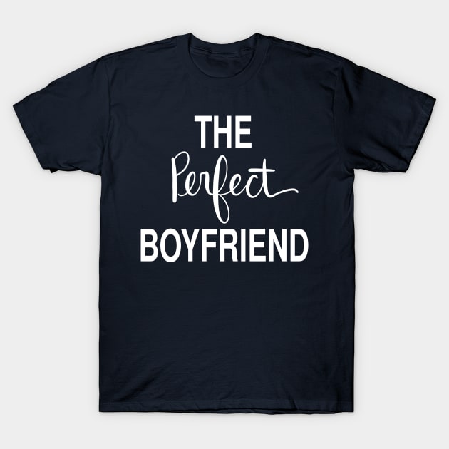 The Perfect Boyfriend: Loving Gift T-Shirt T-Shirt by Tessa McSorley